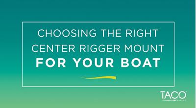 How to Find the Right Center Rigger for Your Boat