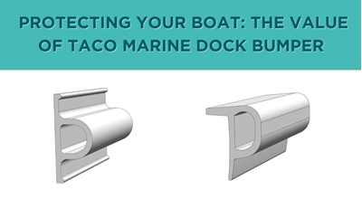 Protecting Your Boat: The Value of TACO Marine Dock Bumper